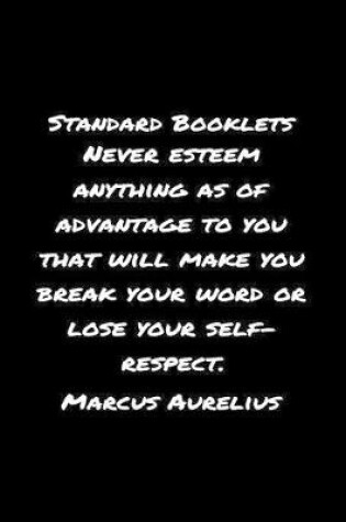 Cover of Standard Booklets Never Esteem Anything as Of Advantage to You That Will Make You Break Your Word Or Lose Your Self Respect Marcus Aurelius