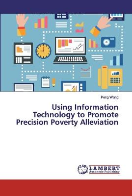 Book cover for Using Information Technology to Promote Precision Poverty Alleviation