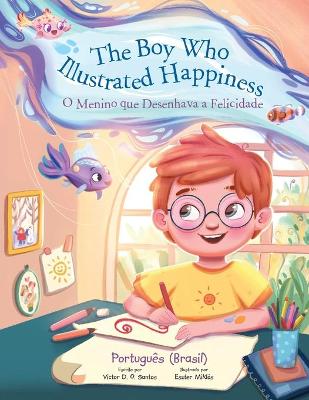 Book cover for The Boy Who Illustrated Happiness / O Menino Que Desenhava a Felicidade - Portuguese (Brazil) Edition