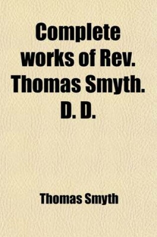Cover of Complete Works of REV. Thomas Smyth (Volume 8)