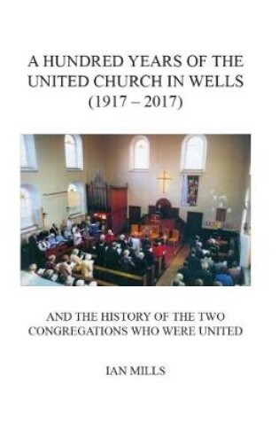 Cover of A Hundred Years of the United Church in Wells (1917-2017)