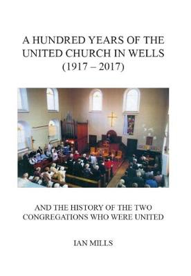 Book cover for A Hundred Years of the United Church in Wells (1917-2017)