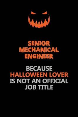 Book cover for Senior Mechanical Engineer Because Halloween Lover Is Not An Official Job Title