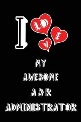 Cover of I Love My Awesome A & R Administrator