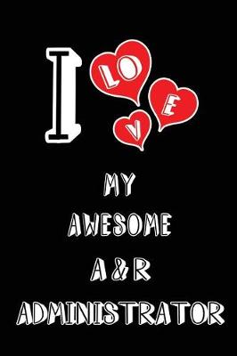 Book cover for I Love My Awesome A & R Administrator