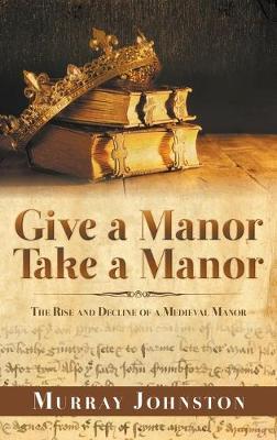 Book cover for Give a Manor Take a Manor: The Rise and Decline of a Medieval Manor