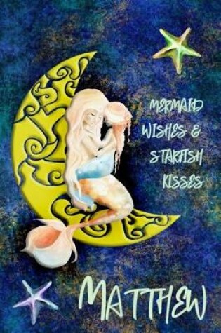 Cover of Mermaid Wishes and Starfish Kisses Matthew