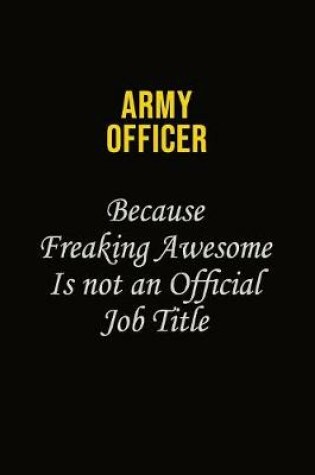 Cover of Army officer Because Freaking Awesome Is Not An Official Job Title