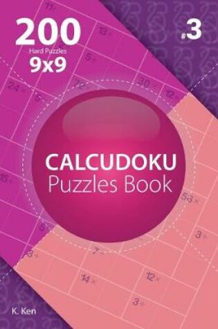 Cover of Calcudoku - 200 Hard Puzzles 9x9 (Volume 3)