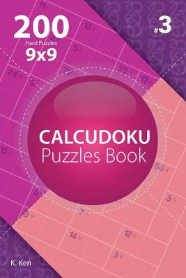 Cover of Calcudoku - 200 Hard Puzzles 9x9 (Volume 3)