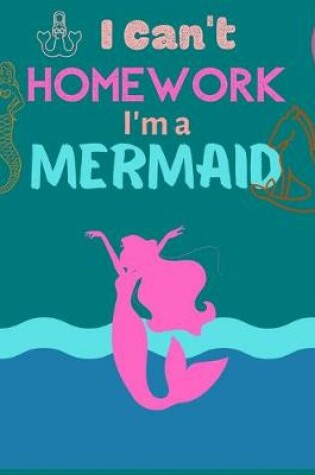 Cover of I Can't homework I'm a MERMAID