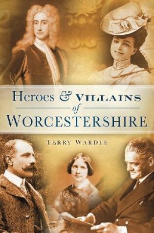 Cover of Heroes & Villains of Worcestershire