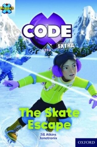 Cover of Project X CODE Extra: Orange Book Band, Oxford Level 6: Big Freeze: The Skate Escape