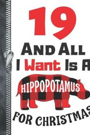 Cover of 19 And All I Want Is A Hippopotamus For Christmas