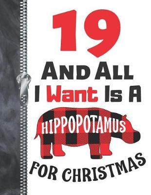 Book cover for 19 And All I Want Is A Hippopotamus For Christmas