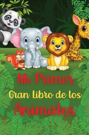 Cover of Mi Primer Gran Libro de los Animales