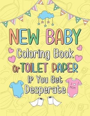 Book cover for New Baby Coloring Book or Toilet Paper If You Get Desperate