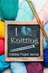 Book cover for Knitting Project Journal I Love Knitting