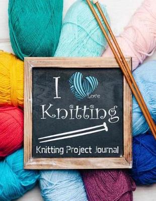 Book cover for Knitting Project Journal I Love Knitting