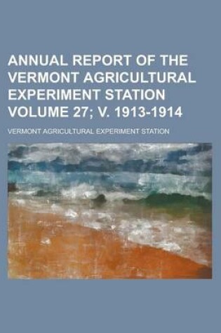 Cover of Annual Report of the Vermont Agricultural Experiment Station Volume 27; V. 1913-1914