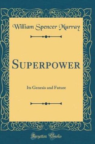 Cover of Superpower: Its Genesis and Future (Classic Reprint)