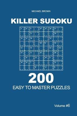 Book cover for Killer Sudoku - 200 Easy to Master Puzzles 9x9 (Volume 6)