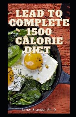 Book cover for Lead To Complete 1500 Calorie Diet