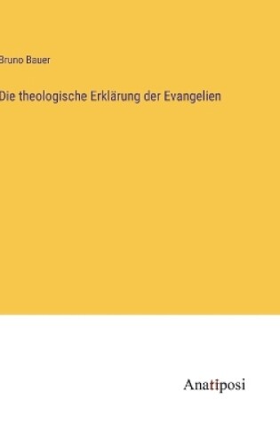 Cover of Die theologische Erkl�rung der Evangelien
