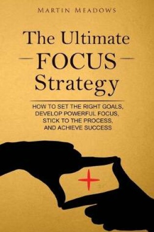 Cover of The Ultimate Focus Strategy