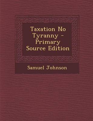 Book cover for Taxation No Tyranny - Primary Source Edition