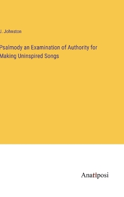 Book cover for Psalmody an Examination of Authority for Making Uninspired Songs