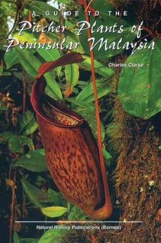 Cover of Guide to the Pitcher Plants of Peninsular Malaysia