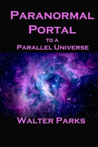 Cover of Paranormal Portal to a Parallel Universe