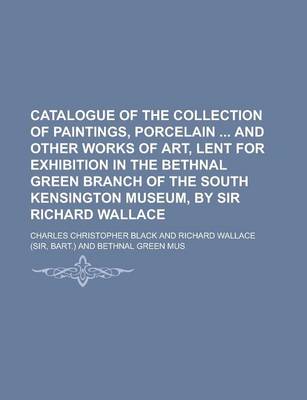 Book cover for Catalogue of the Collection of Paintings, Porcelain and Other Works of Art, Lent for Exhibition in the Bethnal Green Branch of the South Kensington Museum, by Sir Richard Wallace