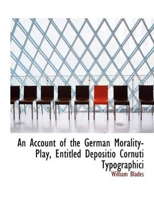 Book cover for An Account of the German Morality-Play Entitled Depositio Cornuti Typographici