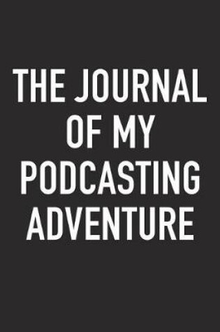 Cover of The Journal of My Podcasting Adventure