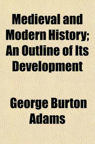 Cover of Medieval and Modern History; An Outline of Its Development