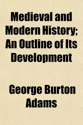 Book cover for Medieval and Modern History; An Outline of Its Development