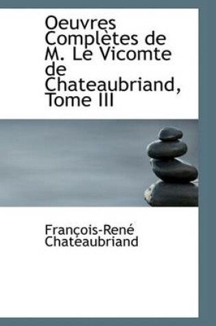 Cover of Oeuvres Completes de M. Le Vicomte de Chateaubriand, Tome III