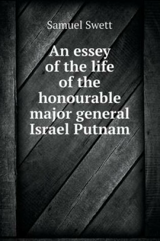 Cover of An essey of the life of the honourable major general Israel Putnam