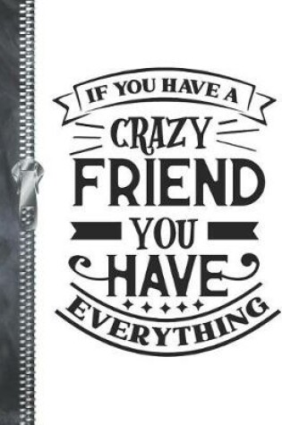 Cover of If You Have A Crazy Friend You have Everything