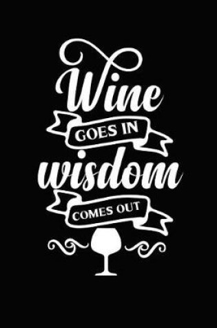 Cover of Wine Goes in Wisdom Comes Out