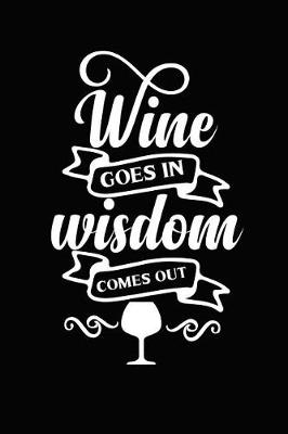 Book cover for Wine Goes in Wisdom Comes Out