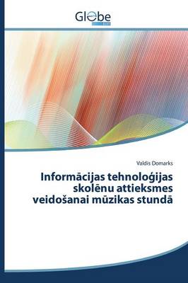 Cover of Informācijas tehnoloģijas skolēnu attieksmes veidosanai mūzikas stundā