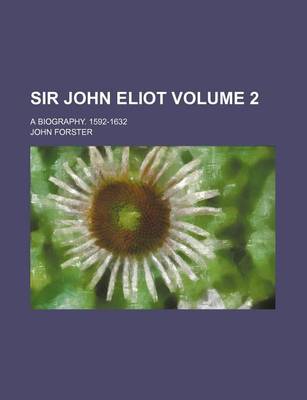 Book cover for Sir John Eliot; A Biography. 1592-1632 Volume 2