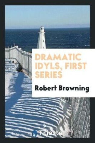 Cover of Dramatic Idyls, First Series