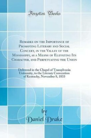 Cover of Remarks on the Importance of Promoting Literary and Social Concert, in the Valley of the Mississippi, as a Means of Elevating Its Character, and Perpetuating the Union