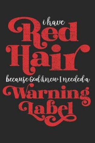 Cover of I Have Red Hair Because God Knew I Needed A Warning Label