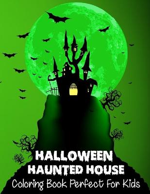 Book cover for Halloween Haunted House Coloring Book Perfect For Kids