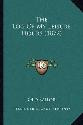 Book cover for The Log of My Leisure Hours (1872)